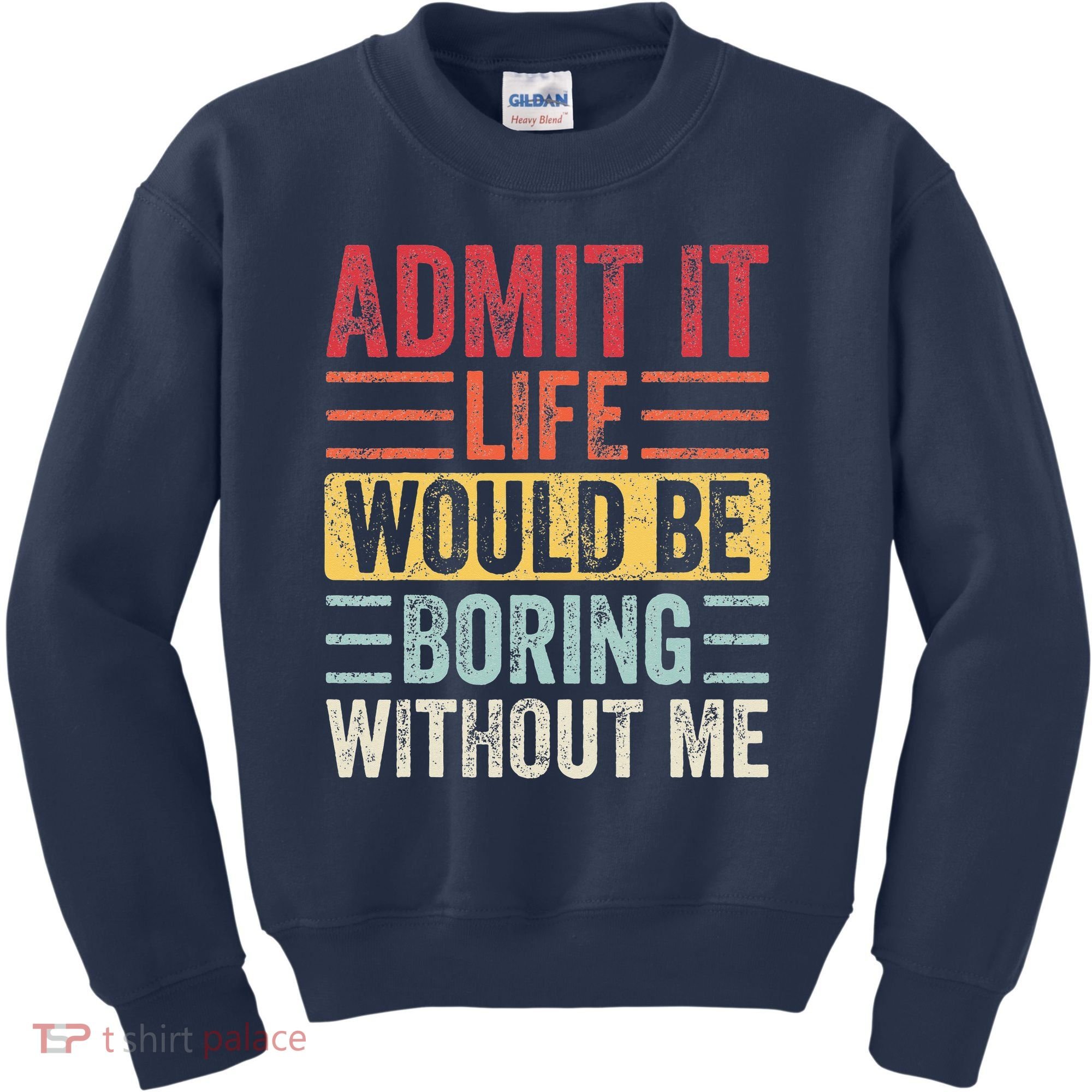 Admit It Life Would Be Boring Without Me Retro Saying Kids Sweatshirt