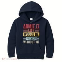 Admit It Life Would Be Boring Without Me Retro Saying Kids Hoodie thumb 0