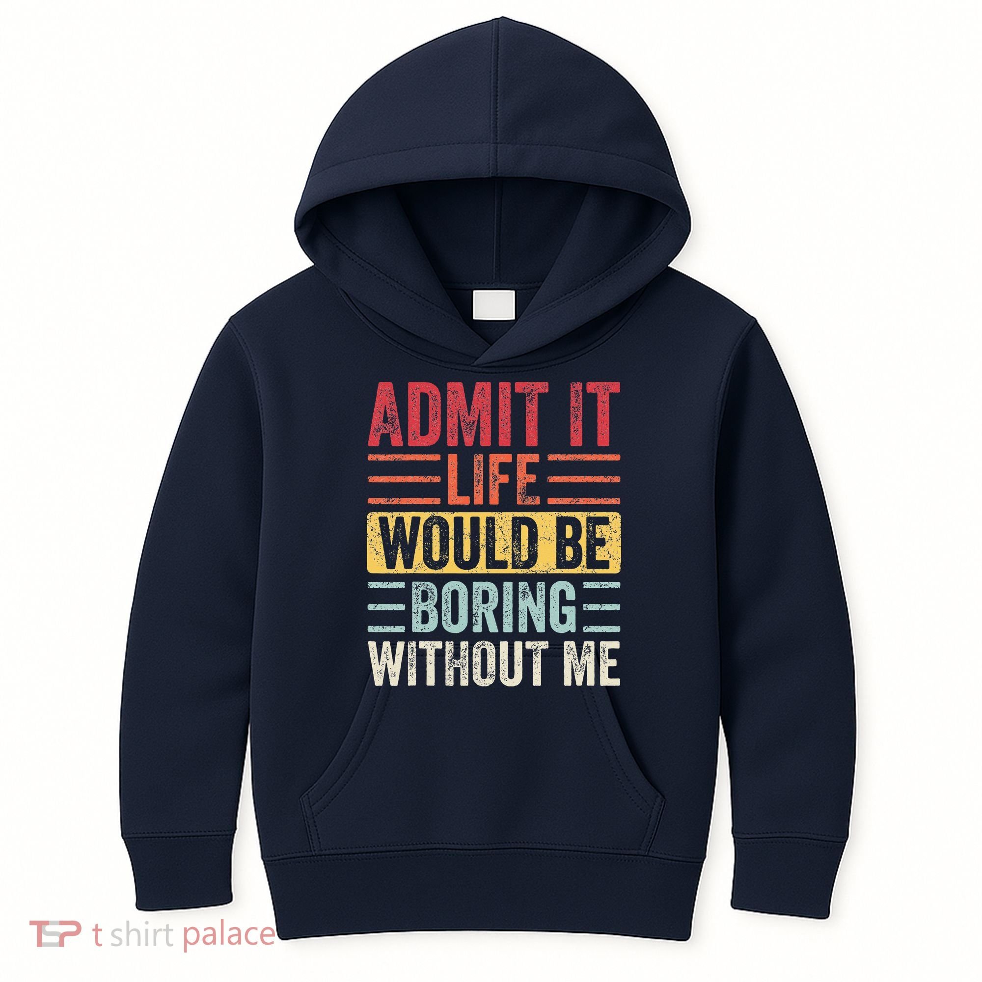 Admit It Life Would Be Boring Without Me Retro Saying Kids Hoodie