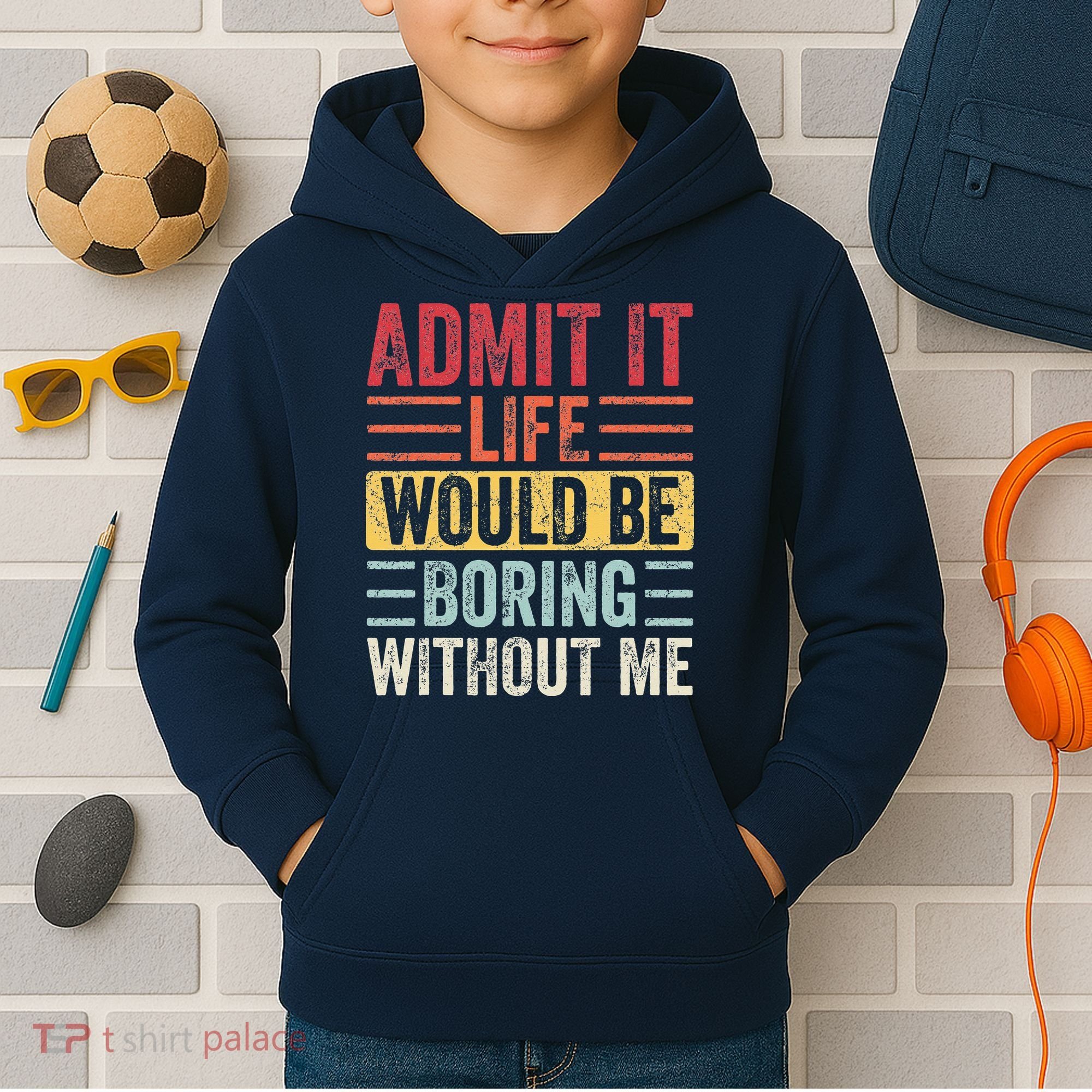 Admit It Life Would Be Boring Without Me Retro Saying Kids Hoodie