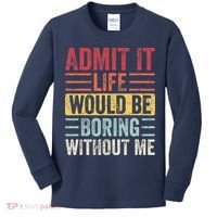 Admit It Life Would Be Boring Without Me Retro Saying Kids Long Sleeve Shirt thumb 0