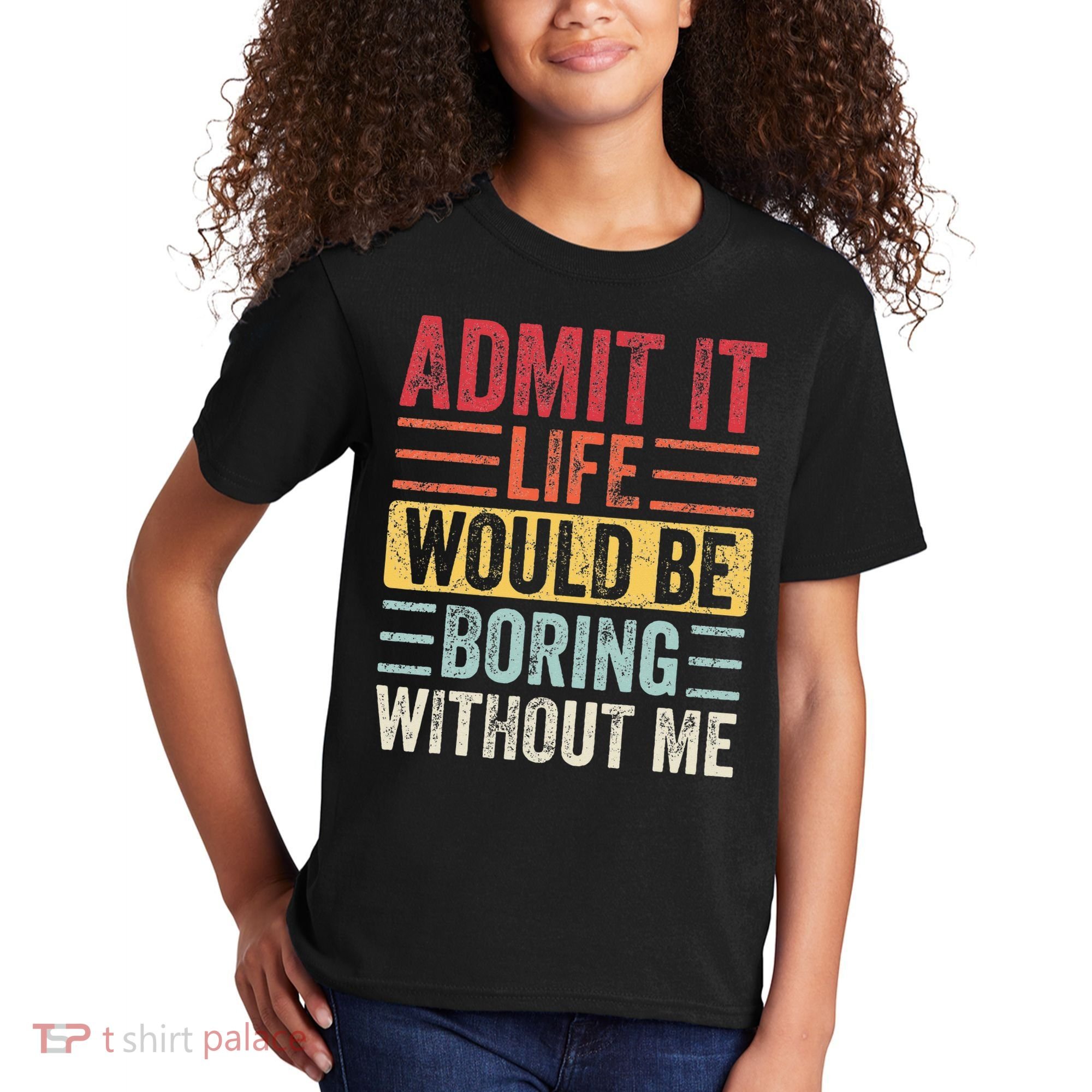 Admit It Life Would Be Boring Without Me Retro Saying Kids T-Shirt