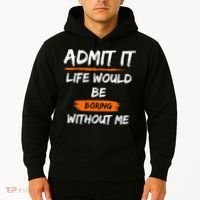 Admit It Life Would Be Boring Without Me Funny Saying Hoodie thumb 2