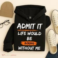 Admit It Life Would Be Boring Without Me Funny Saying Hoodie thumb 4