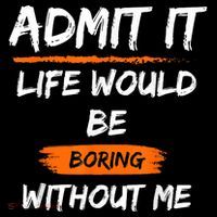 Admit It Life Would Be Boring Without Me Funny Saying Coffee Mug thumb 5