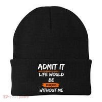 Admit It Life Would Be Boring Without Me Funny Saying Beanie thumb 0