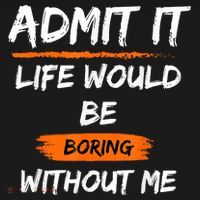 Admit It Life Would Be Boring Without Me Funny Saying Coaster thumb 2