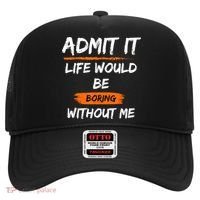 Admit It Life Would Be Boring Without Me Funny Saying Hat thumb 0