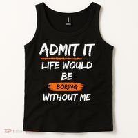 Admit It Life Would Be Boring Without Me Funny Saying Tank Top thumb 2