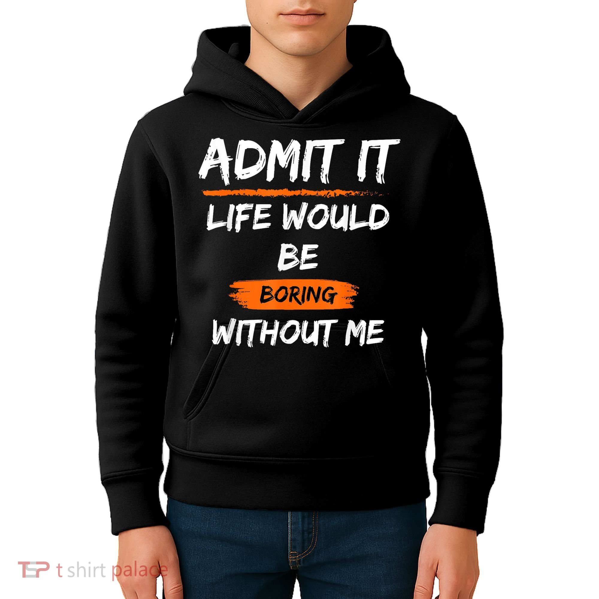 Admit It Life Would Be Boring Without Me Funny Saying Kids Hoodie