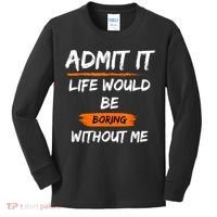 Admit It Life Would Be Boring Without Me Funny Saying Kids Long Sleeve Shirt thumb 0