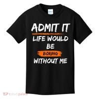 Admit It Life Would Be Boring Without Me Funny Saying Kids T-Shirt thumb 0