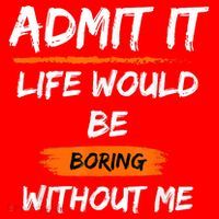 Admit It Life Would Be Boring Without Me Funny Saying Santa Hat thumb 1