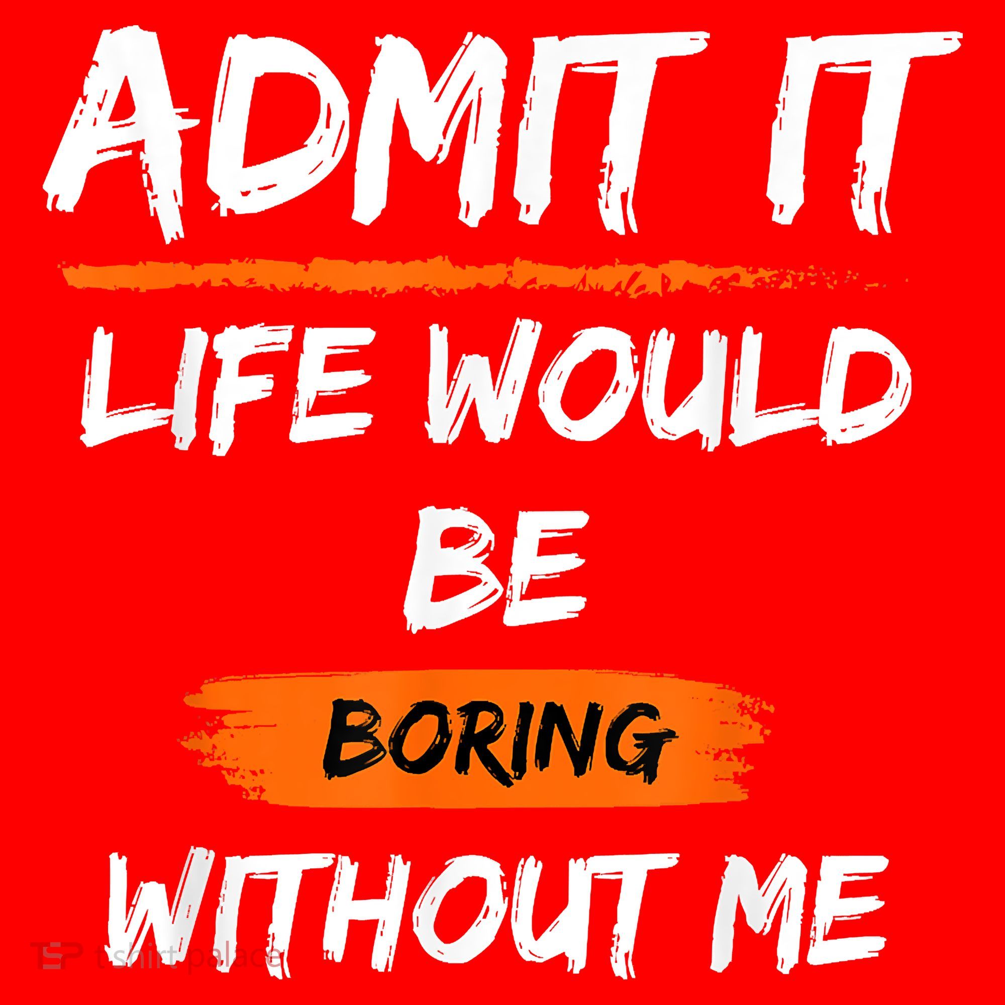 Admit It Life Would Be Boring Without Me Funny Saying Santa Hat
