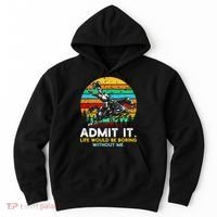 Admit It Life Would Be Boring Without Me Hoodie thumb 0