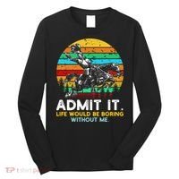 Admit It Life Would Be Boring Without Me Long Sleeve Shirt thumb 0
