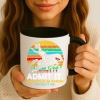 Admit It Life Would Be Boring Without Me Coffee Mug thumb 3