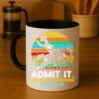 Admit It Life Would Be Boring Without Me Coffee Mug thumb 4