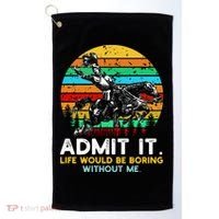 Admit It Life Would Be Boring Without Me Golf Towel thumb 0