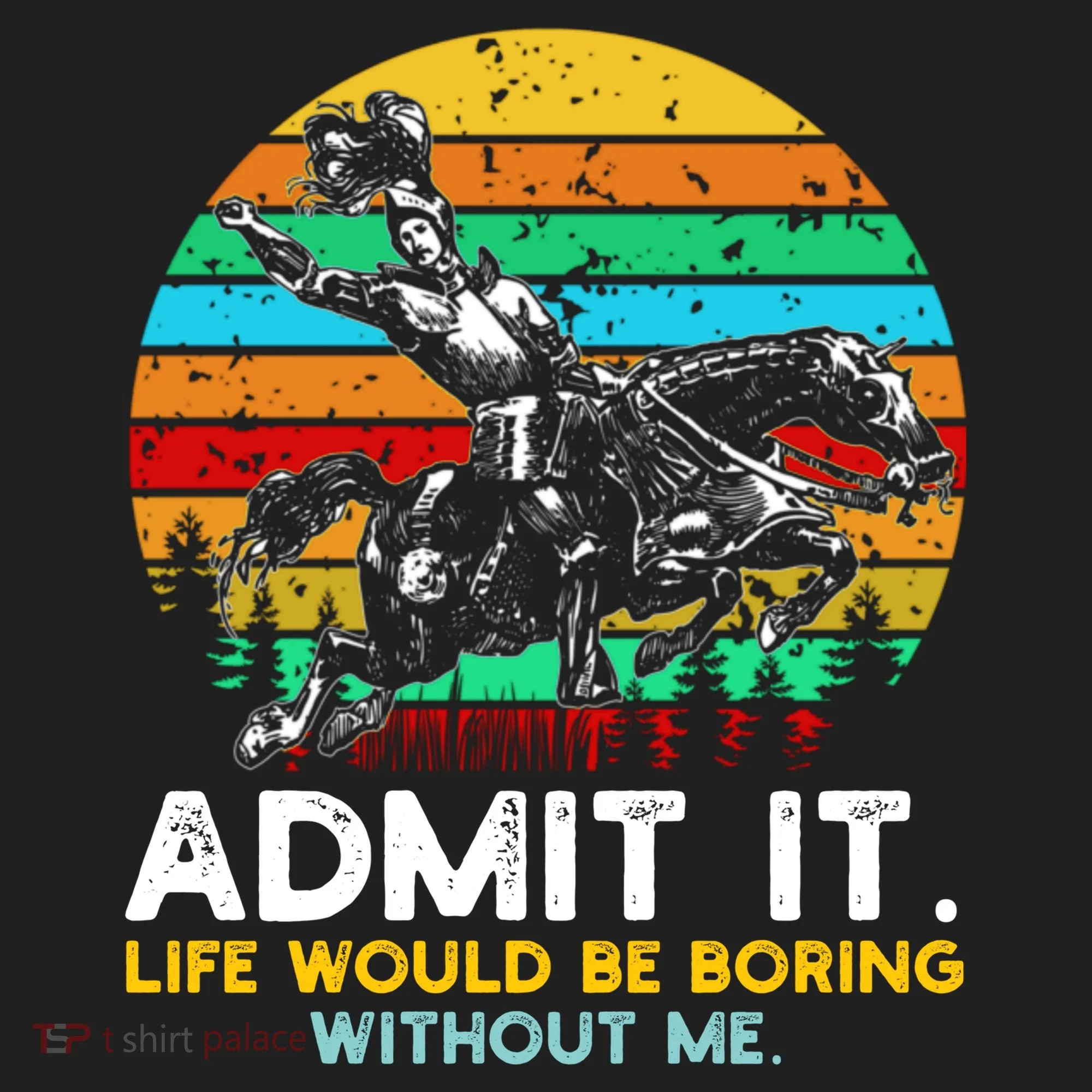 Admit It Life Would Be Boring Without Me Golf Towel