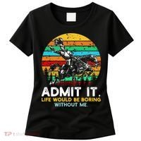Admit It Life Would Be Boring Without Me Women's T-Shirt thumb 0