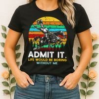 Admit It Life Would Be Boring Without Me Women's T-Shirt thumb 2