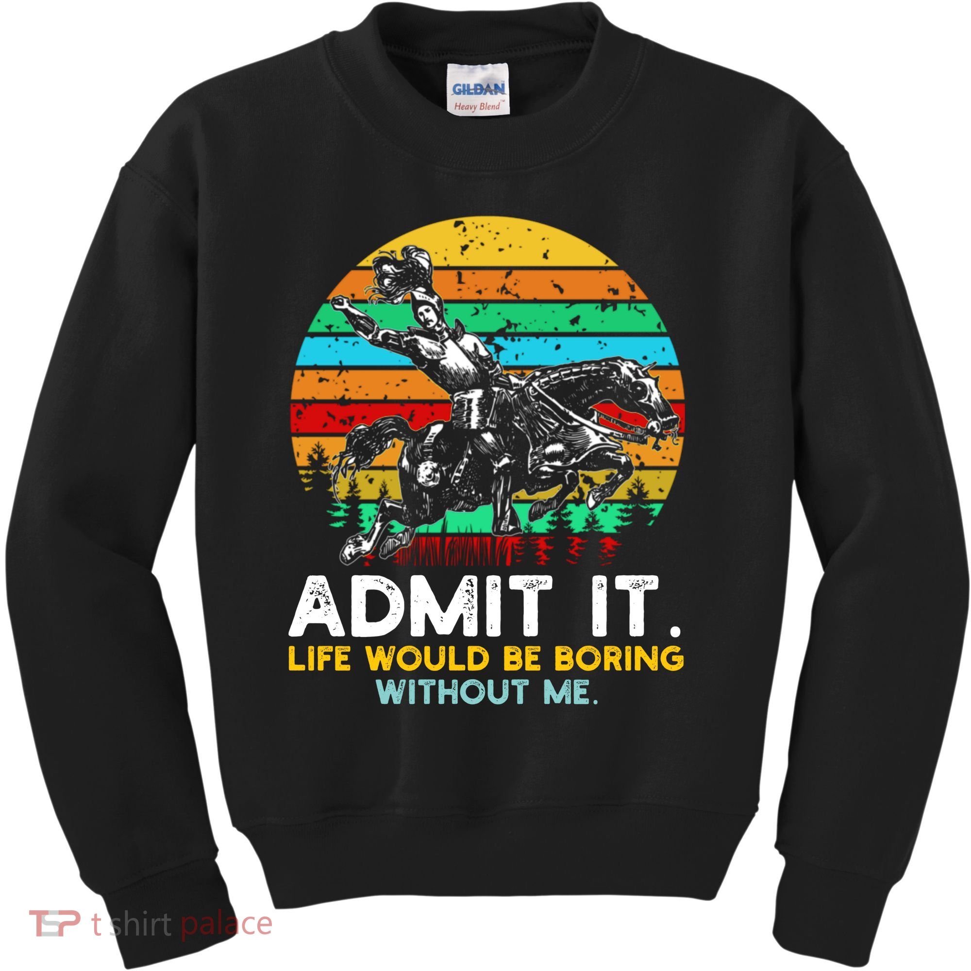 Admit It Life Would Be Boring Without Me Kids Sweatshirt