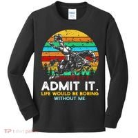 Admit It Life Would Be Boring Without Me Kids Long Sleeve Shirt thumb 0