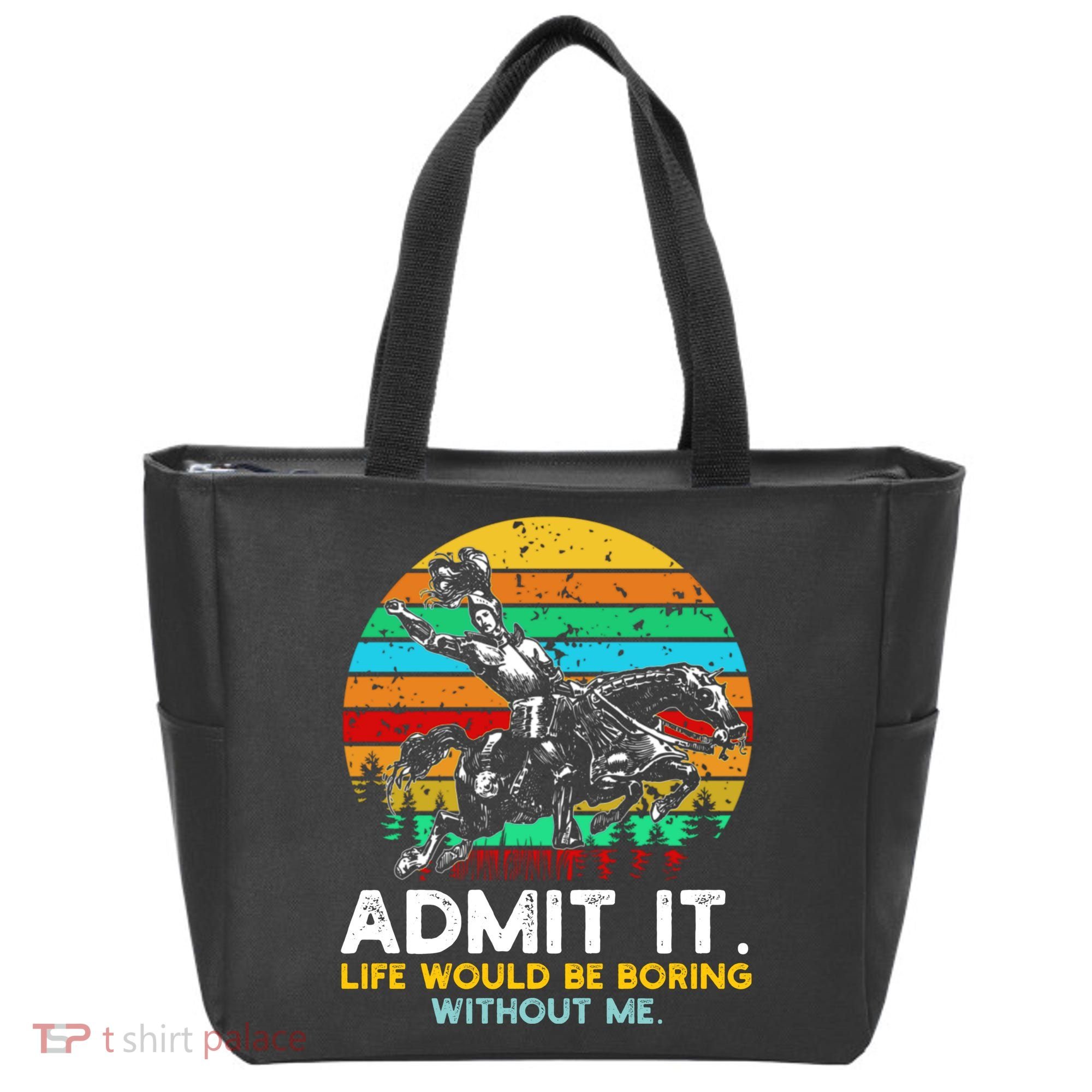 Admit It Life Would Be Boring Without Me Tote Bag