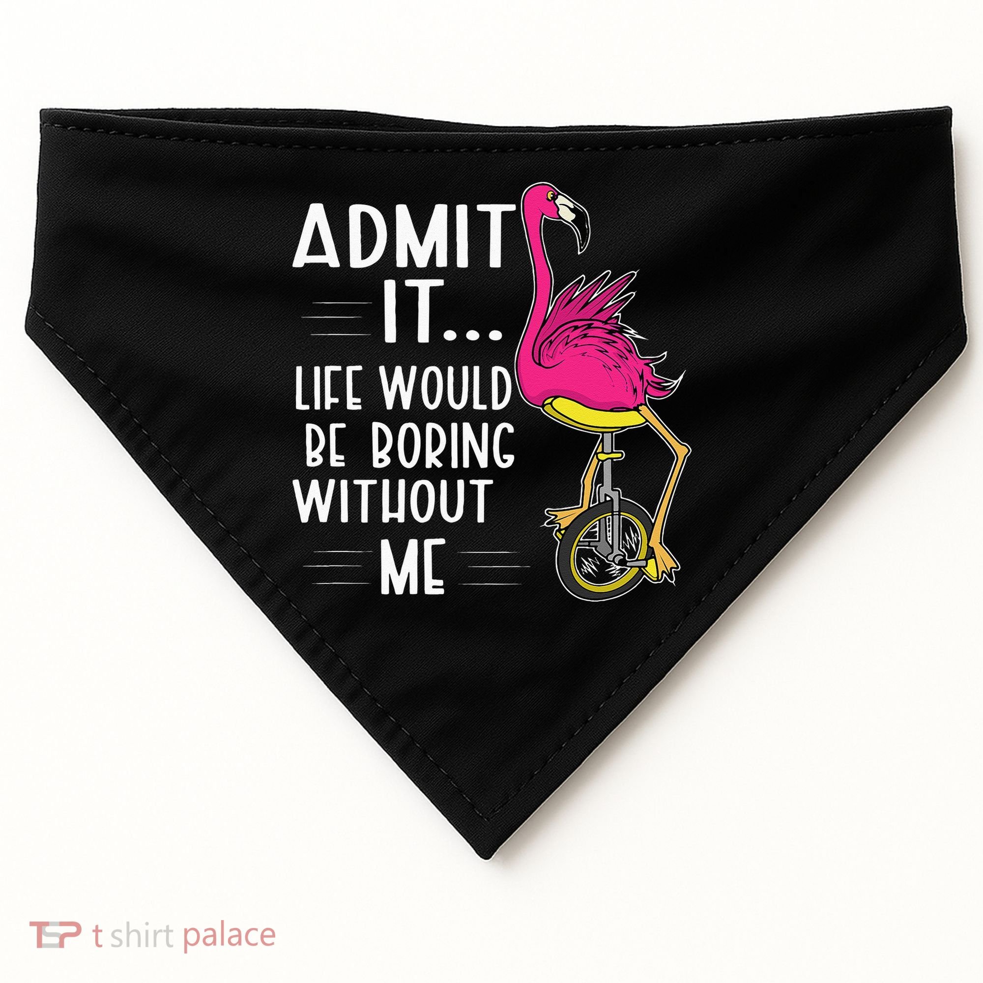 Admit It Life Would Be Boring Without Me Funny Bike Flamingo USA-Made Doggie Bandana