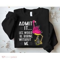 Admit It Life Would Be Boring Without Me Funny Bike Flamingo Sweatshirt thumb 2