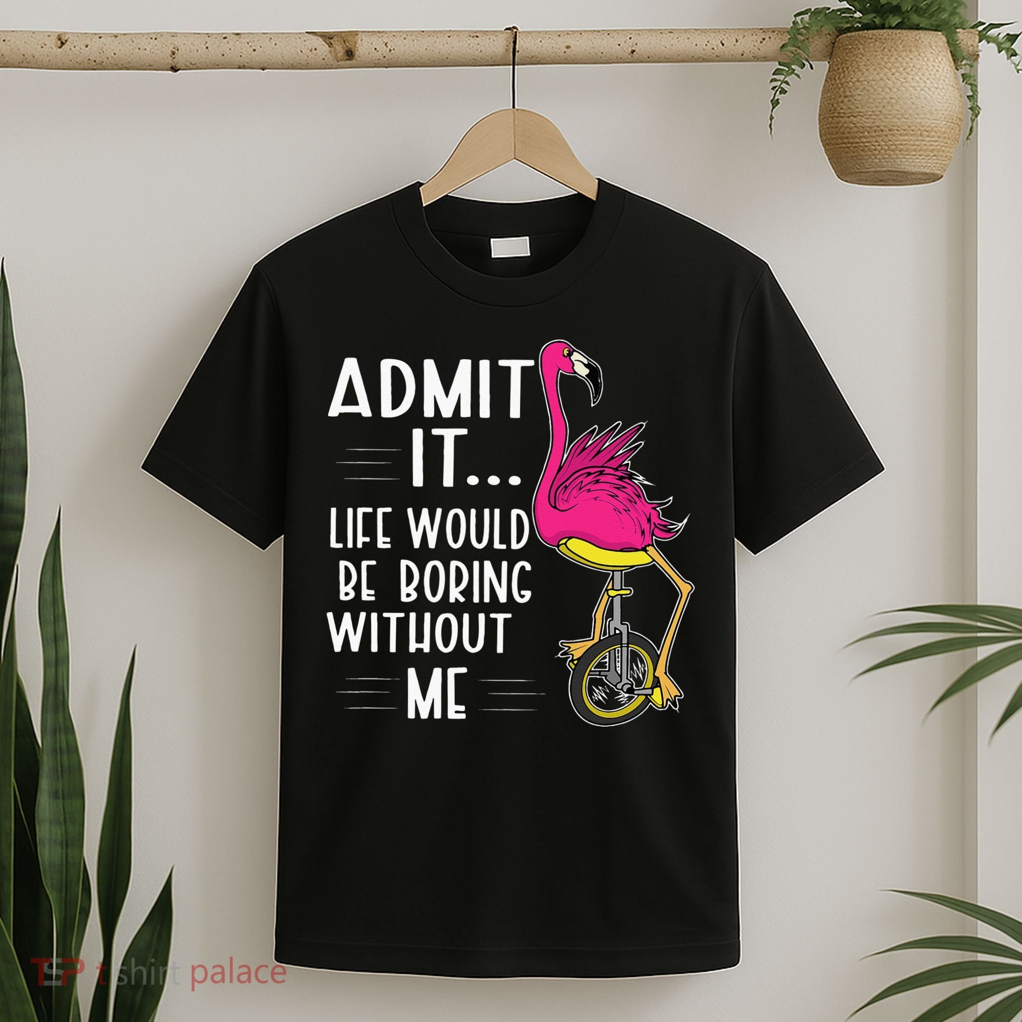 Admit It Life Would Be Boring Without Me Funny Bike Flamingo T-Shirt