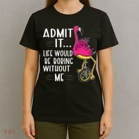 Admit It Life Would Be Boring Without Me Funny Bike Flamingo T-Shirt thumb 4