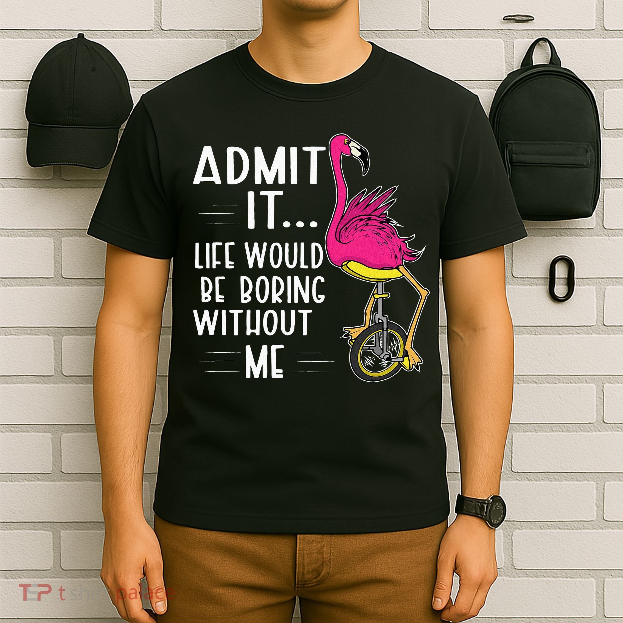 Admit It Life Would Be Boring Without Me Funny Bike Flamingo T-Shirt