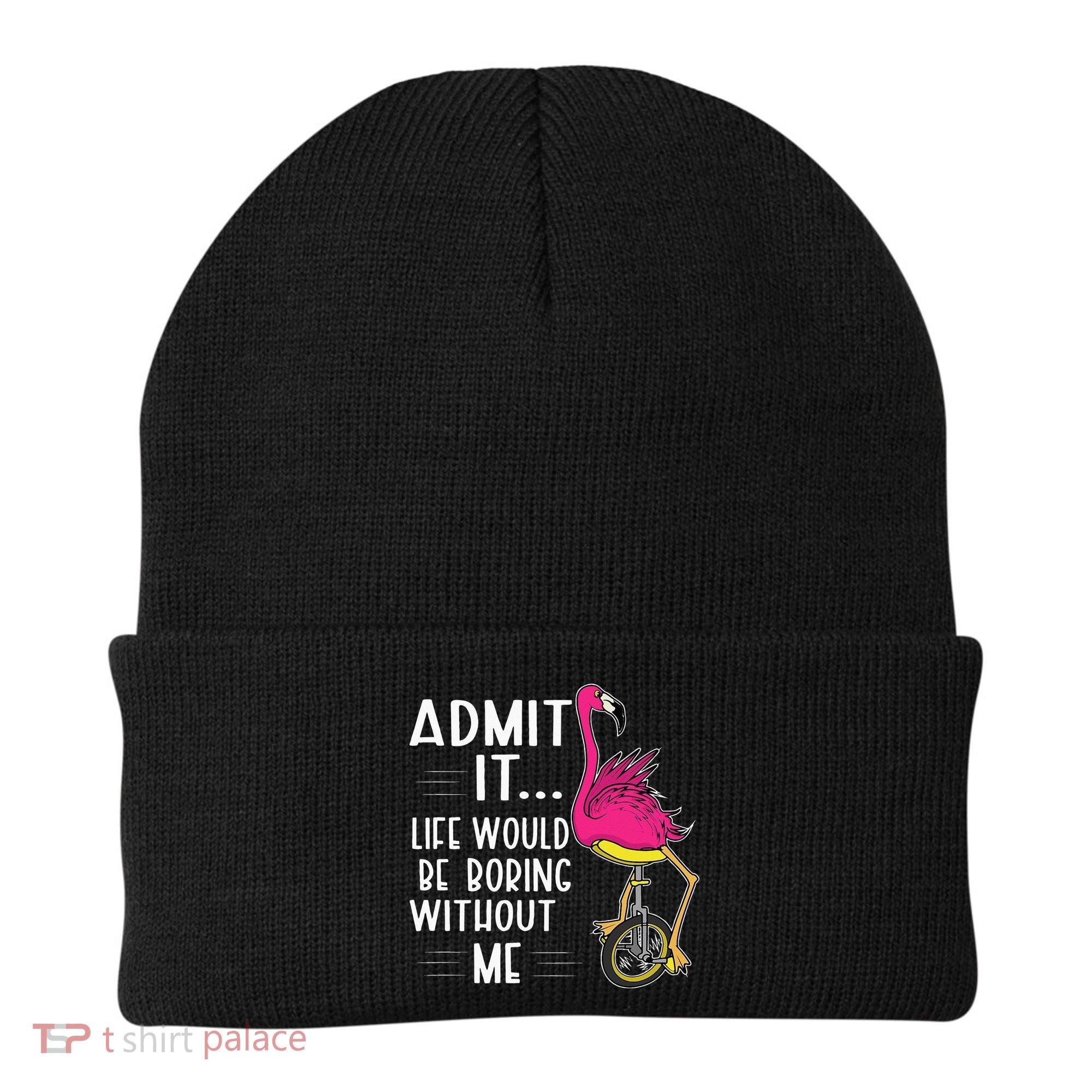 Admit It Life Would Be Boring Without Me Funny Bike Flamingo Beanie