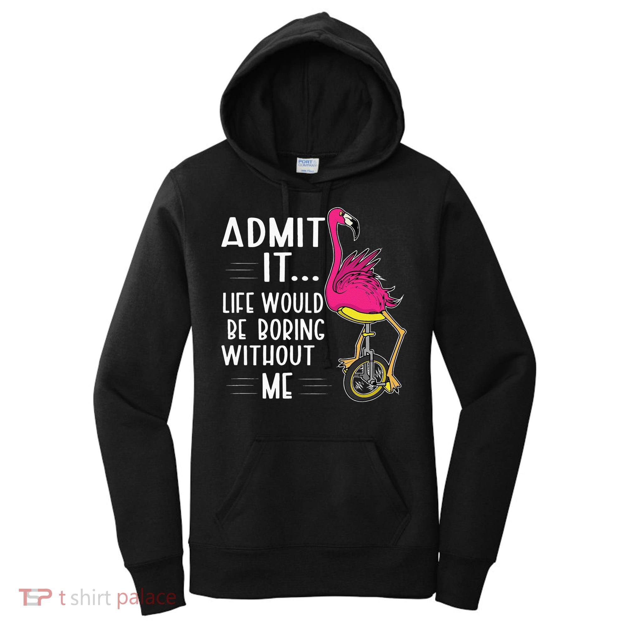 Admit It Life Would Be Boring Without Me Funny Bike Flamingo Women's Hoodie