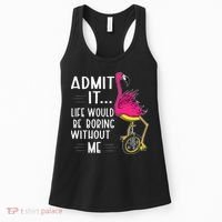 Admit It Life Would Be Boring Without Me Funny Bike Flamingo Women's Tank Top thumb 0