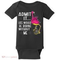Admit It Life Would Be Boring Without Me Funny Bike Flamingo Baby Bodysuit thumb 0