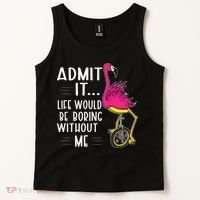 Admit It Life Would Be Boring Without Me Funny Bike Flamingo Tank Top thumb 2