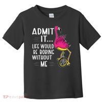 Admit It Life Would Be Boring Without Me Funny Bike Flamingo Toddler T-Shirt thumb 0