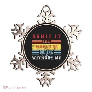 Admit It Life Would Be Boring Without Me, Funny Saying Retro Ornament