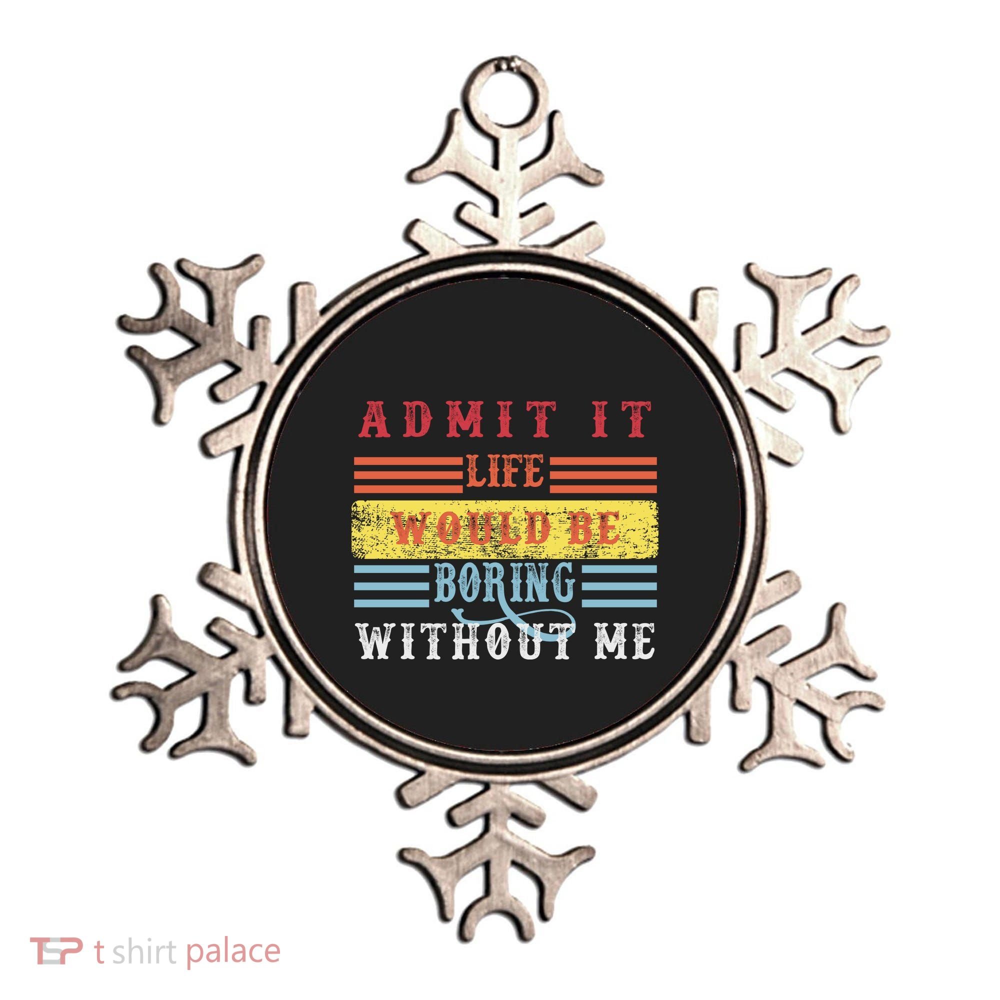 Admit It Life Would Be Boring Without Me, Funny Saying Retro Ornament