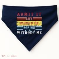 Admit It Life Would Be Boring Without Me, Funny Saying Retro USA-Made Doggie Bandana thumb 0