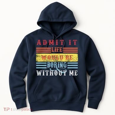 Admit It Life Would Be Boring Without Me, Funny Saying Retro Hoodie