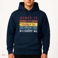 Admit It Life Would Be Boring Without Me, Funny Saying Retro Hoodie thumb 2