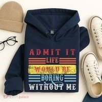 Admit It Life Would Be Boring Without Me, Funny Saying Retro Hoodie thumb 4