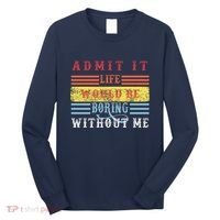 Admit It Life Would Be Boring Without Me, Funny Saying Retro Long Sleeve Shirt thumb 0