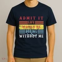 Admit It Life Would Be Boring Without Me, Funny Saying Retro T-Shirt thumb 3