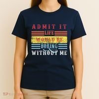 Admit It Life Would Be Boring Without Me, Funny Saying Retro T-Shirt thumb 4