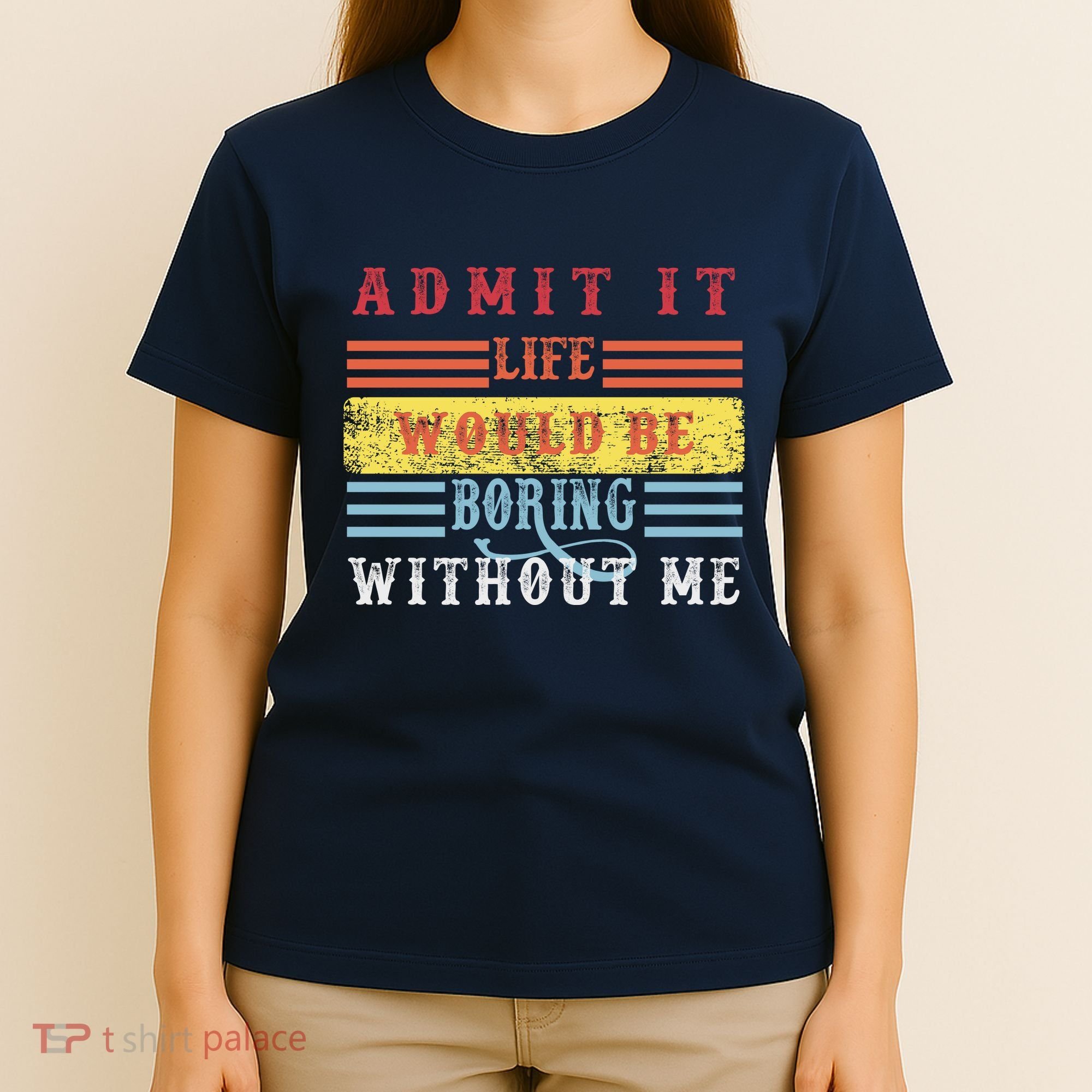 Admit It Life Would Be Boring Without Me, Funny Saying Retro T-Shirt